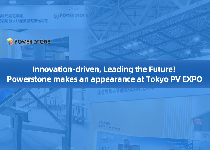 Innovation-driven, Leading the Future! Powerstone makes an appearance at Tokyo PV EXPO